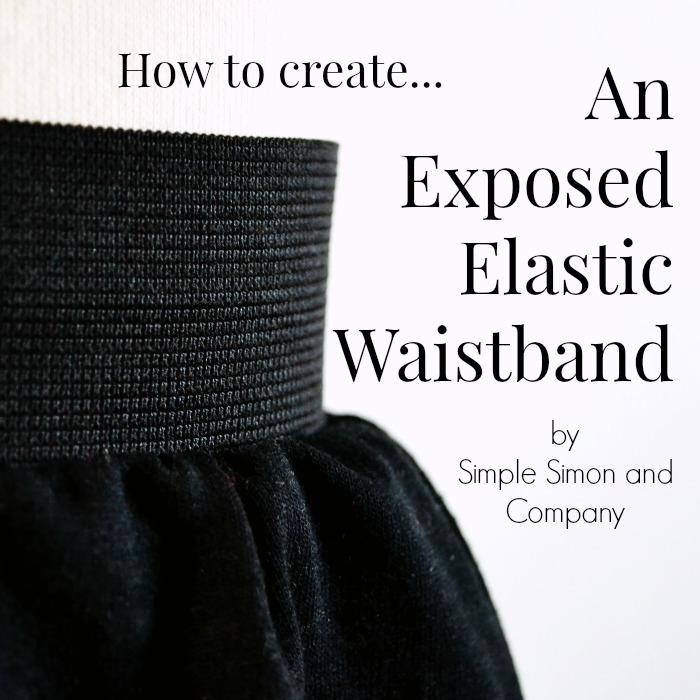 How To Make An Exposed Elastic Waistband Simple Simon And Company